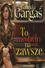 Okładka - To nie było na zawsze - Gabriela Gargaś