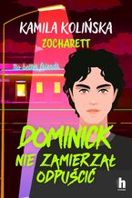 Okładka - Dominick nie zamierzał odpuścić - Kamila Kolińska, Zocharett