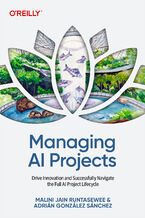 Okładka - Managing AI Projects. Drive Innovation and Successfully Navigate the Full AI Project Lifecycle - Malini Jain Runtasewee, Adrián González Sánchez