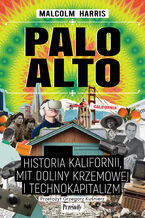 Okładka - Palo Alto. Historia Kalifornii, mit Doliny Krzemowej i technokapitalizm - Malcolm Harris
