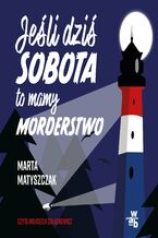 Okładka - Jeśli dziś sobota, to mamy morderstwo - Marta Matyszczak