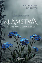 Okładka - Kłamstwa, które mnie stworzyły - Katarzyna Garczyk