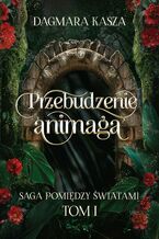 Okładka - Przebudzenie animaga - Dagmara Kasza