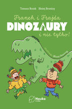 Okładka - Franek i Frajda. DINOZAURY i nie tylko - dr Tomasz Rożek, Błażej Brzeźny