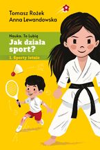Okładka - Jak działa sport?. Sporty letnie - dr Tomasz Rożek, Anna Lewandowska