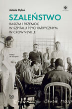 Okładka - Szaleństwo. Rasizm i przemoc w szpitalu psychiatrycznym w Crownsville - Antonia Hylton