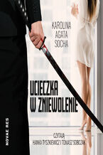 Ucieczka w zniewolenie. Tom I