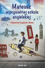 Okładka - Mateusz w prywatnej szkole angielskiej - Aleksandra Englander-Botten