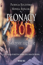 Okładka - Płonący lód. Tom 1. Nieczyste zagranie - Patrycja Kuczyńska, Monika Rępalska
