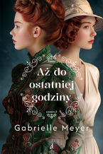 Okładka - Aż do ostatniej godziny - Gabrielle Meyer