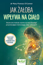 Okładka - Jak żałoba wpływa na ciało - Mary-Frances O'Connor