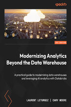 Okładka - Modernizing Analytics Beyond the Data Warehouse. A practical guide to modernizing data warehouses and leveraging AI analytics with Databricks - Laurent Leturgez, Cary Moore
