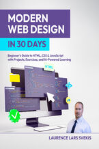 Okładka - Modern Web Design in 30 Days. Beginner's Guide to HTML, CSS & JavaScript with Projects, Exercises, and AI-Powered Learning - Laurence Lars Svekis