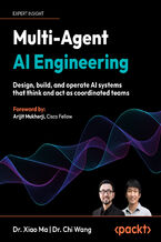 Okładka - Multi-Agent AI Engineering. Design, build, and operate AI systems that think and act as coordinated teams - Xiao Ma, Chi Wang