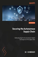 Okładka - Securing the Autonomous Supply Chain. Defending Agentic AI and physical–digital convergence in the supply chain - MJ Schwenger
