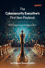 Okładka - The Cybersecurity Executive's First Year Playbook. From Onboarding to Strategic Impact - Yuri Diogenes, Renana Friedlich