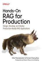 Okładka - Hands-On RAG for Production. Design, Develop, and Deploy Production-Ready RAG Applications - Ofer Mendelevitch, Forrest Sheng Bao