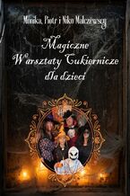 Okładka - Czaruj w kuchni! Magiczne Halloween z wypiekami i zabawami dla dzieci - Monika Malczewska
