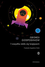 Okładka - I wszystko stało się księżycem - Georgi Gospodinow