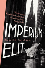 Okładka - Imperium elit. Wzlot i upadek Condé Nast, największej dynastii medialnej Nowego Jorku - Michael Grynbaum
