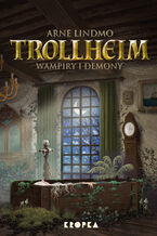 Okładka - Trollheim (#4). Trollheim. Wampiry i demony - Arne Lindmo