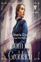 Okładka - Dom na Groblach - Wiktoria Gische