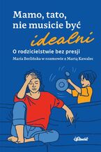 Mamo, tato nie musicie być idealni. O rodzicielstwie bez presji