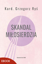 Okładka - Skandal miłosierdzia. Wyd 3 - kard. Grzegorz Ryś