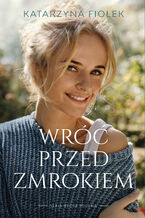 Okładka - Wróć przed zmrokiem - Katarzyna Fiołek