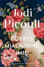 Okładka - Gdybyś miała inne imię - Jodi Picoult