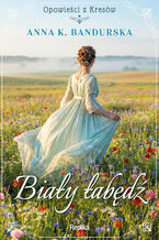 Okładka - Opowieści z Kresów. Biały łabędź - Anna K. Bandurska