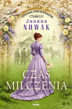 Okładka - Dziedzictwo popiołów (#2). Czas milczenia. Dziedzictwo popiołów, tom 2 - Joanna Nowak