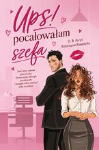 Okładka - Ups! Pocałowałam szefa - D.B. Foryś, Katarzyna Rzepecka