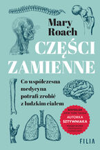 Okładka - Części zamienne. Co współczesna medycyna potrafi zrobić z ludzkim ciałem - Mary Roach