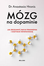 Okładka - Mózg na dopaminie. Jak zrozumieć swoje pragnienia i odzyskać równowagę - Anastasia Hronis