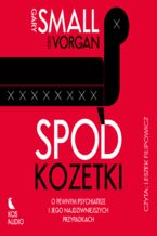 Okładka - Spod kozetki. O pewnym psychiatrze i jego najdziwniejszych przypadkach - Gary Small, Gigi Vorgan