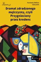 Okładka - Dramat zdradzonego mężczyzny, czyli Przygnieciony przez kredens - Konstanty Ildefons Gałczyński