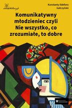 Okładka - Komunikatywny młodzieniec czyli Nie wszystko, co zrozumiałe, to dobre - Konstanty Ildefons Gałczyński