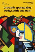 Okładka - Ostrożnie spuszczajmy wodę/Ludzie wczorajsi - Konstanty Ildefons Gałczyński