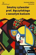Okładka - Smutny sylwester prof. Bączyńskiego z wesołym końcem - Konstanty Ildefons Gałczyński