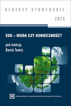 Okładka - ESG - moda czy konieczność? 2025 [DEBIUTY STUDENCKIE] - Dorota Teneta red.