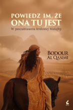 Okładka - Powiedz im, że ona tu jest. W poszukiwaniu królowej Malajhy - Bodour Al Qasimi