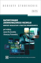 Okładka - Raportowanie zrównoważonego rozwoju: kontekst regulacyjny a praktyka sprawozdawcza 2025 [DEBIUTY STUDENCKIE] - Joanna Dyczkowska, Katarzyna Piotrowska red.