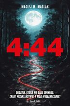 Okładka - 4:44. Godzina, która nie daje spokoju. Znak? Przekleństwo? A może przeznaczenie? - Maciej M. Maślak
