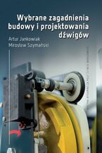 Okładka - Wybrane zagadnienia budowy i projektowania dźwigów - Artur Jankowiak, Mirosław Szymański