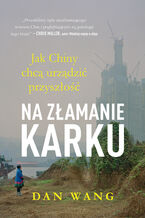 Okładka - Na złamanie karku. Jak Chiny chcą urządzić przyszłość - Dan Wang