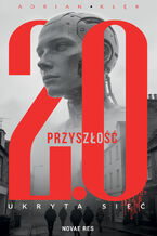 Okładka - Przyszłość 2.0. Ukryta sieć - Adrian Kłęk