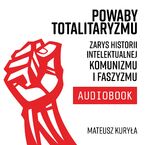 Powaby totalitaryzmu. Zarys historii intelektualnej komunizmu i faszyzmu
