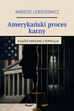 Okładka - Amerykański proces karny - Andrzej Lebiedowicz