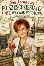 Okładka - Jak kochać się po sześćdziesiątce i nie wzywać pogotowia - Stefania Kłoss